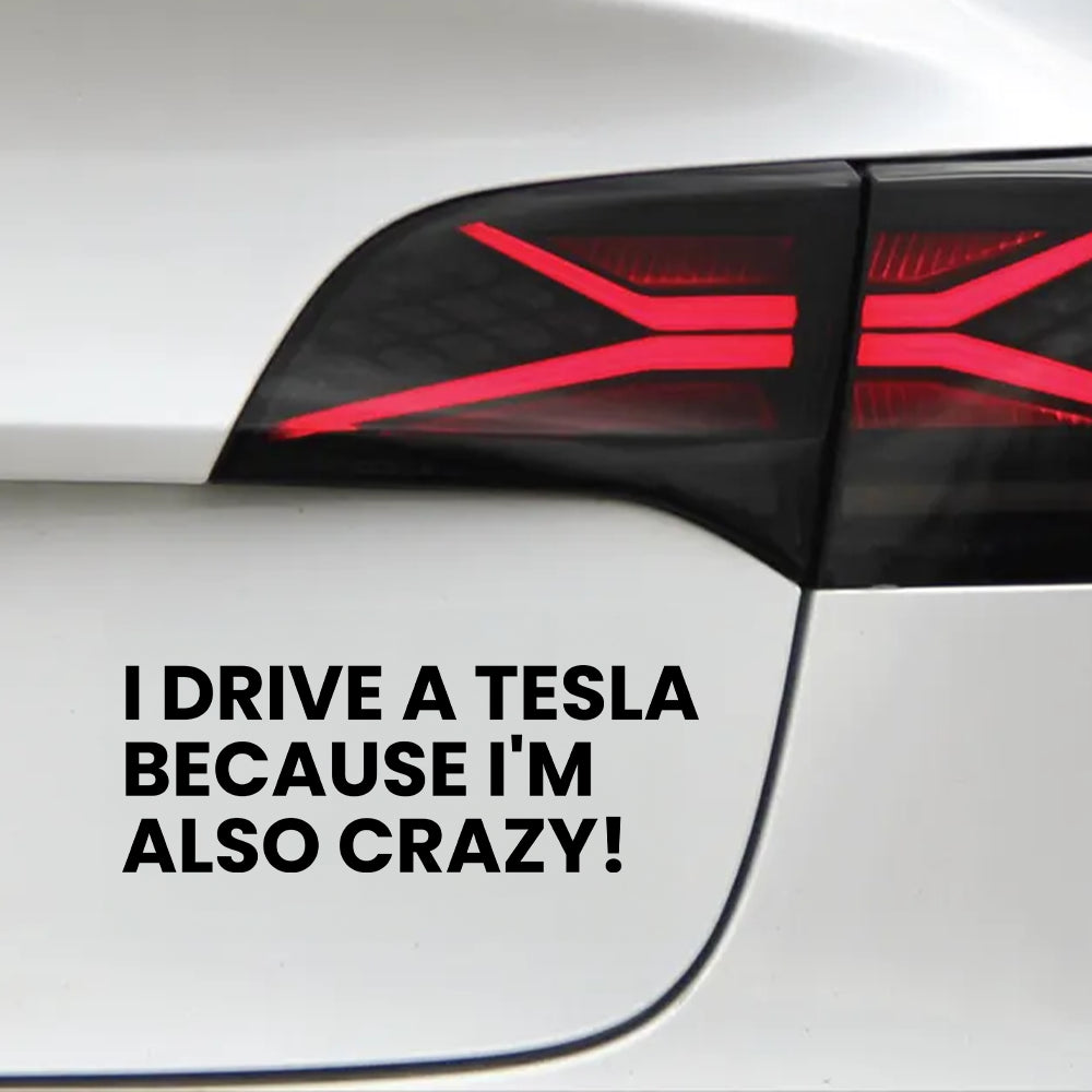 I DRIVE A TESLA BECAUSE I'M ALSO CRAZY! | Sticker